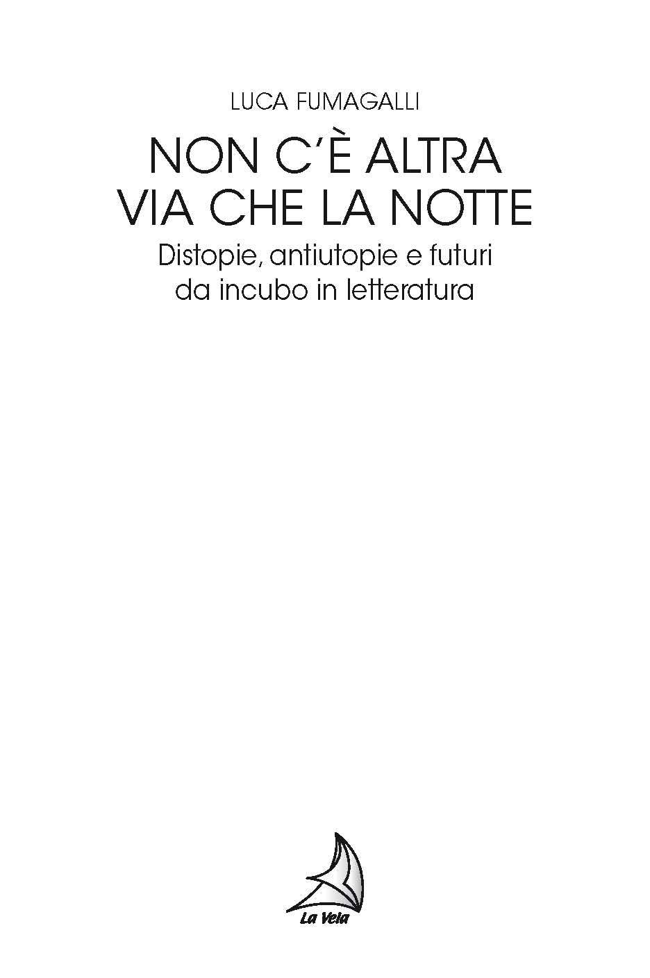 Pagine da FumagalliDistopie Non c’è altra via che la notte. Distopie, antiutopie e futuri da incubo in letteratura