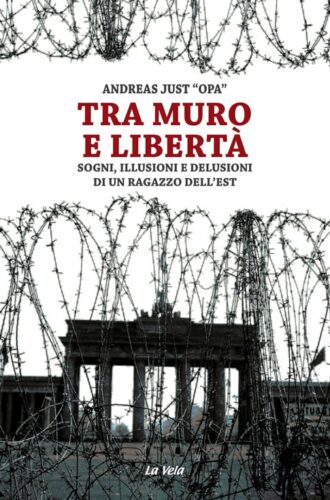 Tra Muro e libertà. Sogni, illusioni e delusioni di un ragazzo dell’Est