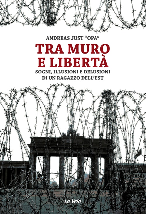 Tra Muro e libertà. Sogni, illusioni e delusioni di un ragazzo dell’Est