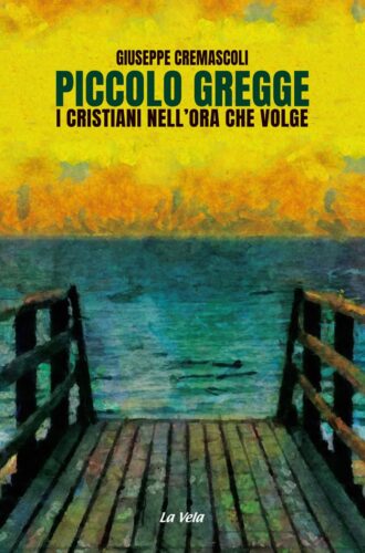 Piccolo gregge. I cristiani nell’ora che volge