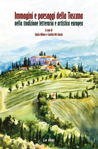 Immagini e paesaggi della Toscana nella tradizione letteraria e artistica europea