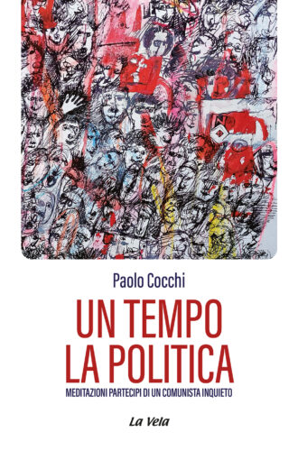 CoverCocchi Un tempo la politica. Meditazioni partecipi di un comunista inquieto